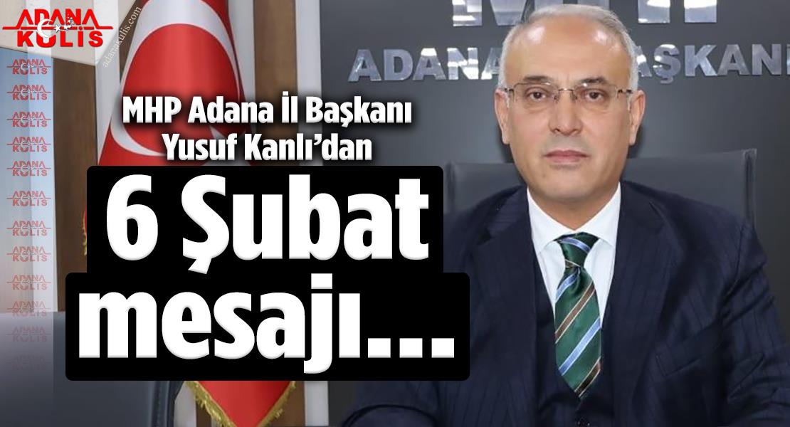 MHP Adana İl Başkanı Yusuf Kanlı’dan 6 Şubat mesajı