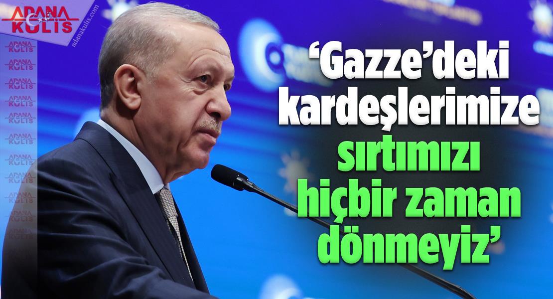 Cumhurbaşkanı Erdoğan: ” Gazze’deki kardeşlerimize sırtımızı hiçbir zaman dönmeyiz”