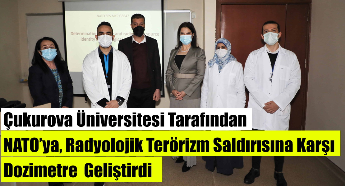 Çukurova Üniversitesi Tarafından NATO’ya, Radyolojik Terörizm Saldırısına Karşı Dozimetre  Geliştirdi