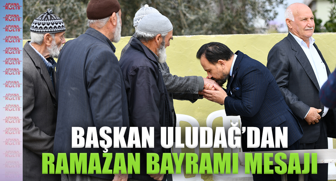 Sarıçam Belediye Başkanı Bilal Uludağ'dan  Ramazan Bayramı mesajı