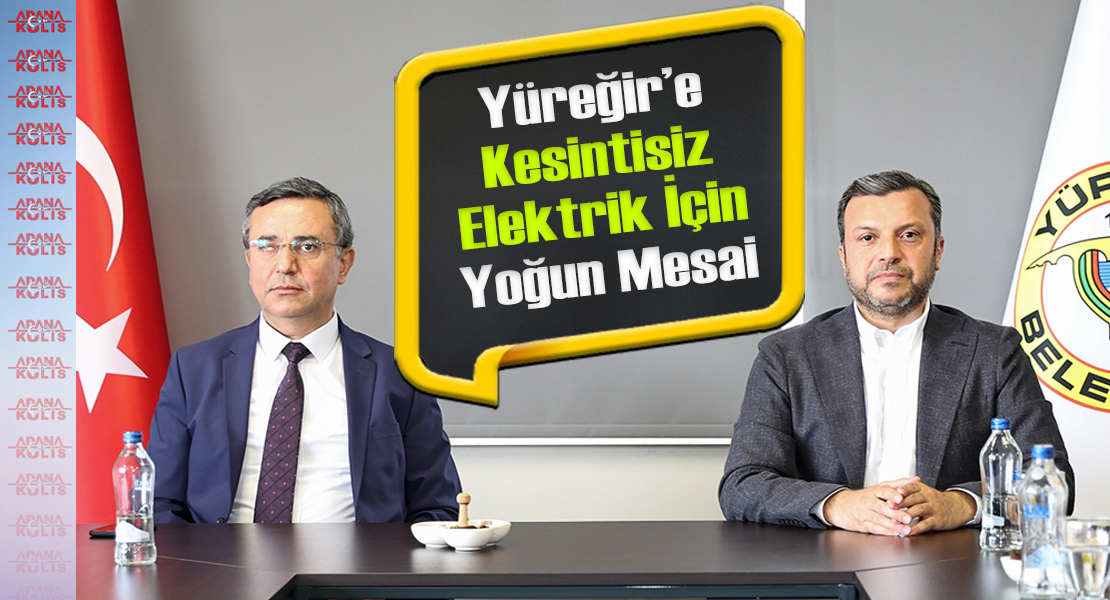 Yüreğir’e Kaliteli Ve Kesintisiz Elektrik İçin Yoğun Mesai