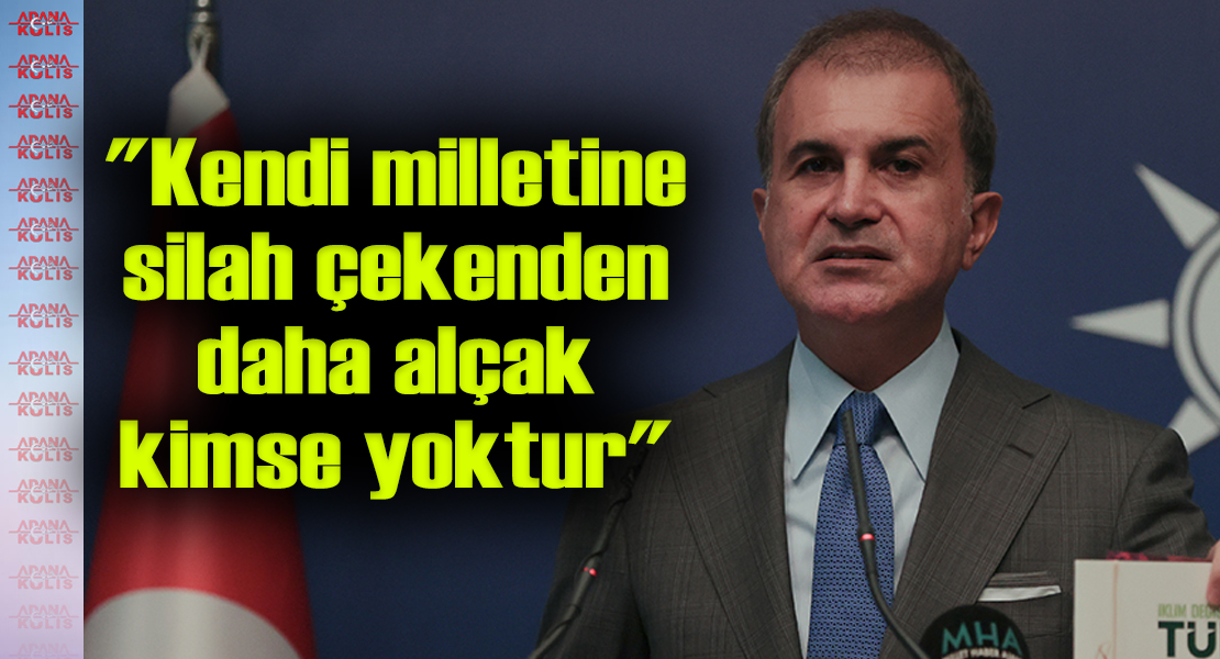 Çelik; "Kendi milletine silah çekenden alçak kimse yoktur"