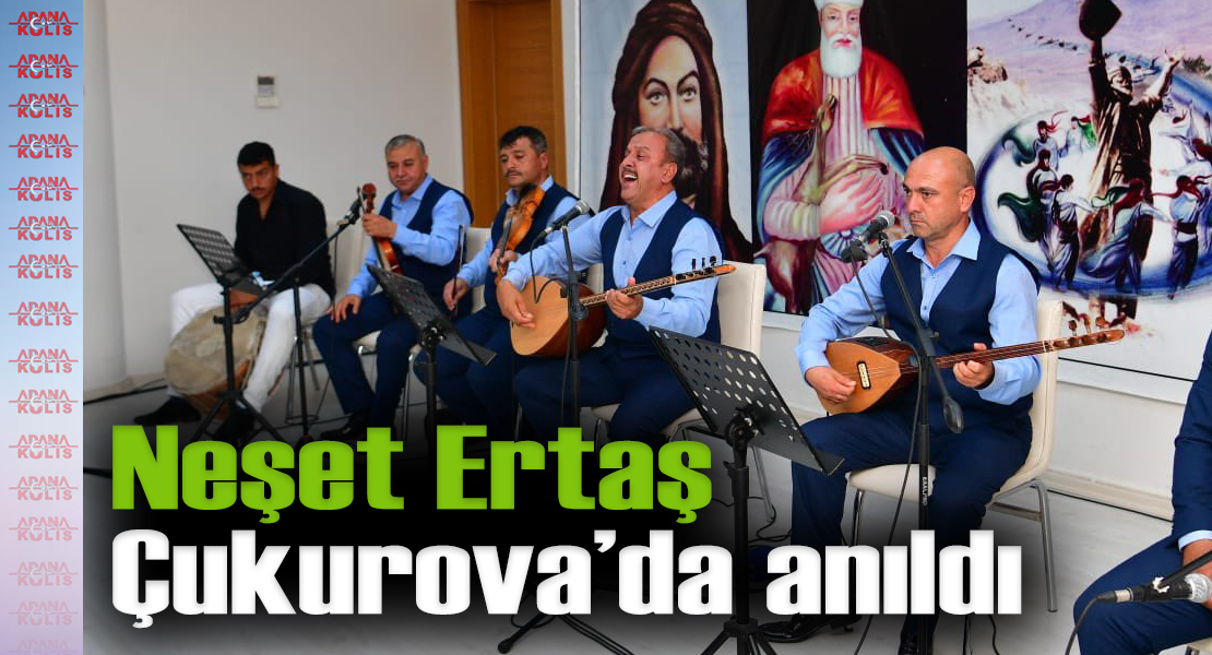 Neşet Ertaş Çukurova’da anıldı