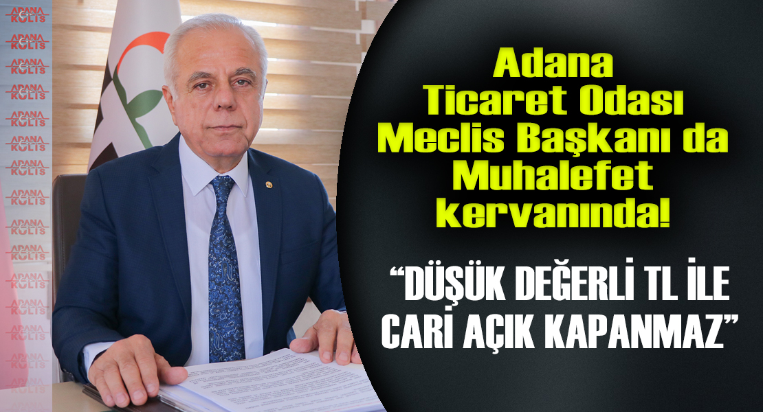 Adana Ticaret Odası Meclis Başkanı İsmail Acı da muhalafet kervanında!