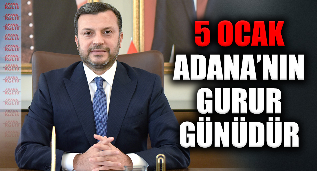 Yüreğir Belediye Başkanı Fatih Mehmet Kocaispir; 5 Ocak Adana’nın Gurur Günüdür