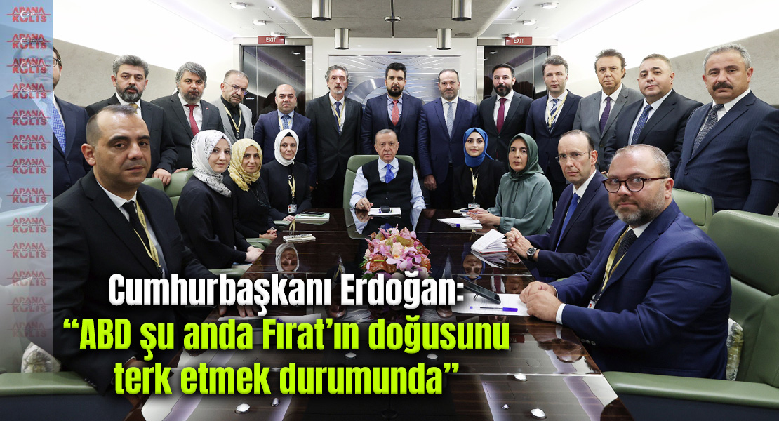 Cumhurbaşkanı Erdoğan: “ABD şu anda Fırat’ın doğusunu terk etmek durumunda”