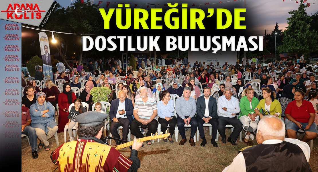 Yüreğir Belediyesi’nin ‘Akşam Çayı Buluşmaları’ Karacaoğlan Mahallesi ile başladı