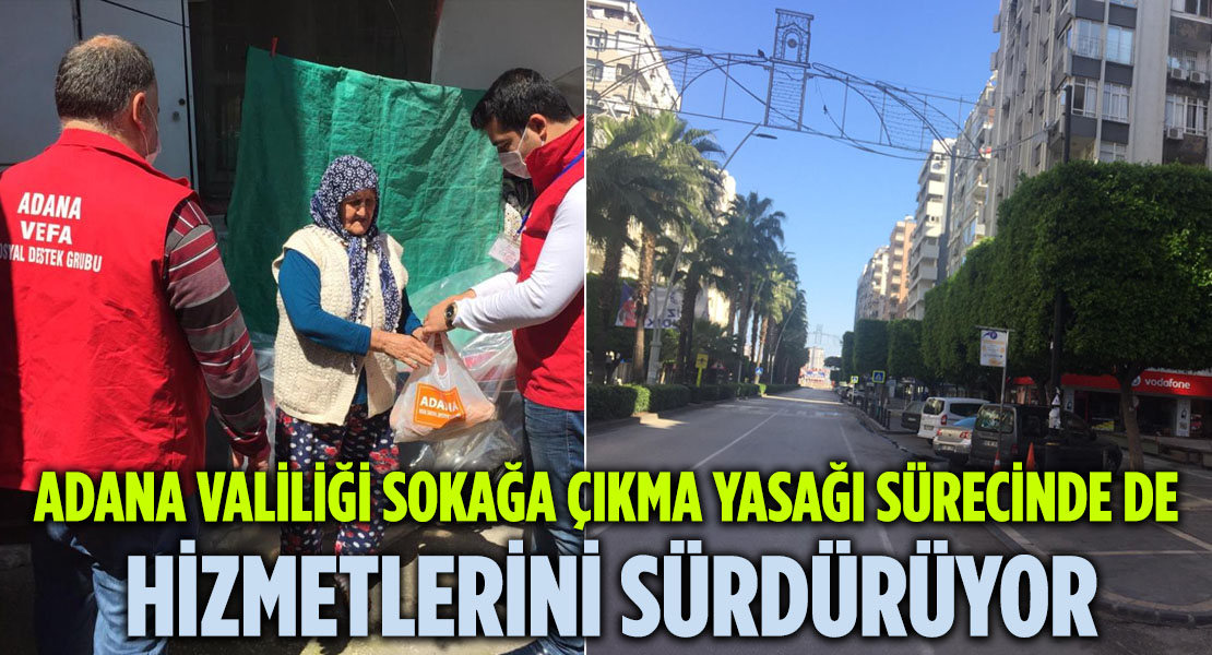 Adana Valiliği Sokağa Çıkma Yasağı Sürecinde de Hizmetlerini Sürdürüyor
