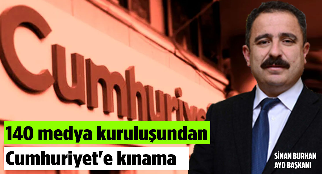 Anadolu Yayıncılar Derneği üyesi 140 medya kuruluşundan Cumhuriyet'e kınama