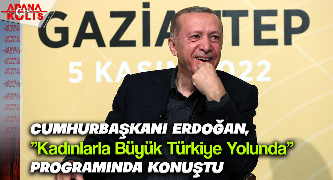 Cumhurbaşkanı Erdoğan, “Kadınlarla Büyük Türkiye Yolunda” programında konuştu