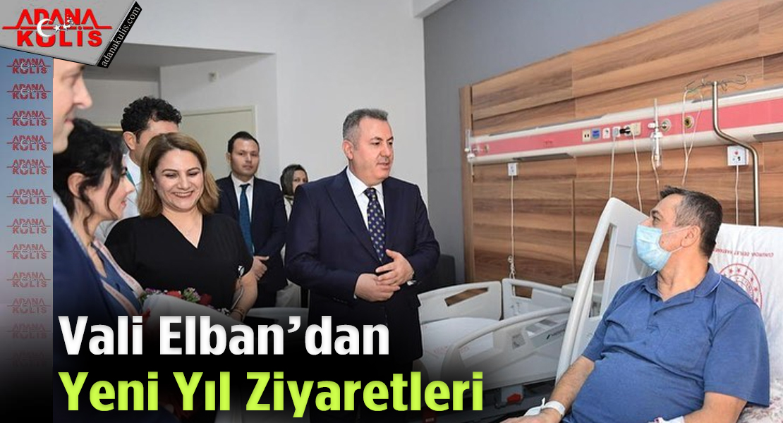 Adana Valisi Elban’dan Yeni Yıl Ziyaretleri