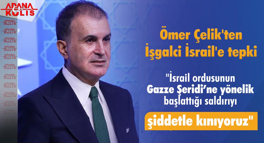 AK Parti Sözcüsü Ömer Çelik'ten işgalci İsrail'e tepki