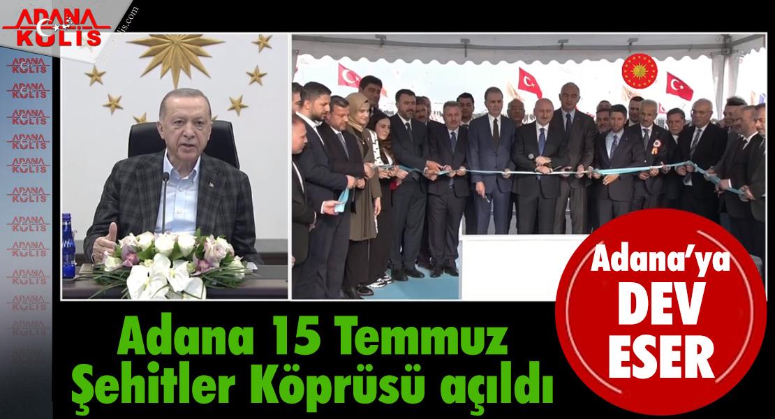 Adana 15 Temmuz Şehitler Köprüsü açıldı