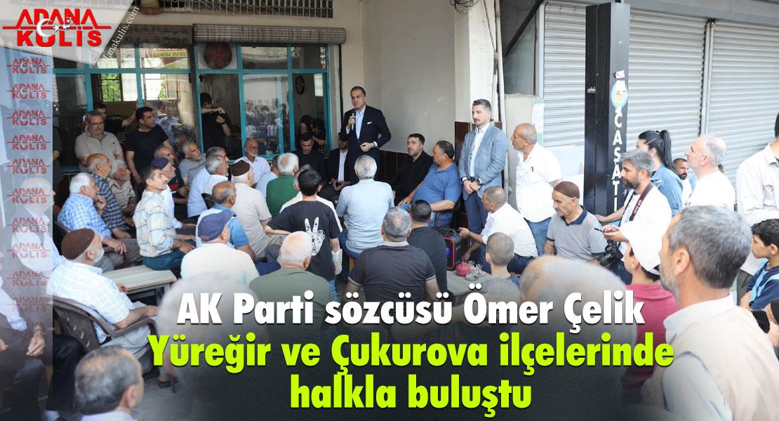 AK Parti Sözcüsü Ömer Çelik, Adana'nın Yüreğir ve Çukurova ilçelerinde ziyaretlerde bulundu