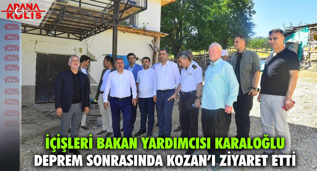 İçişleri Bakan Yardımcısı Karaloğlu Deprem Sonrasında Kozan’ı Ziyaret Etti