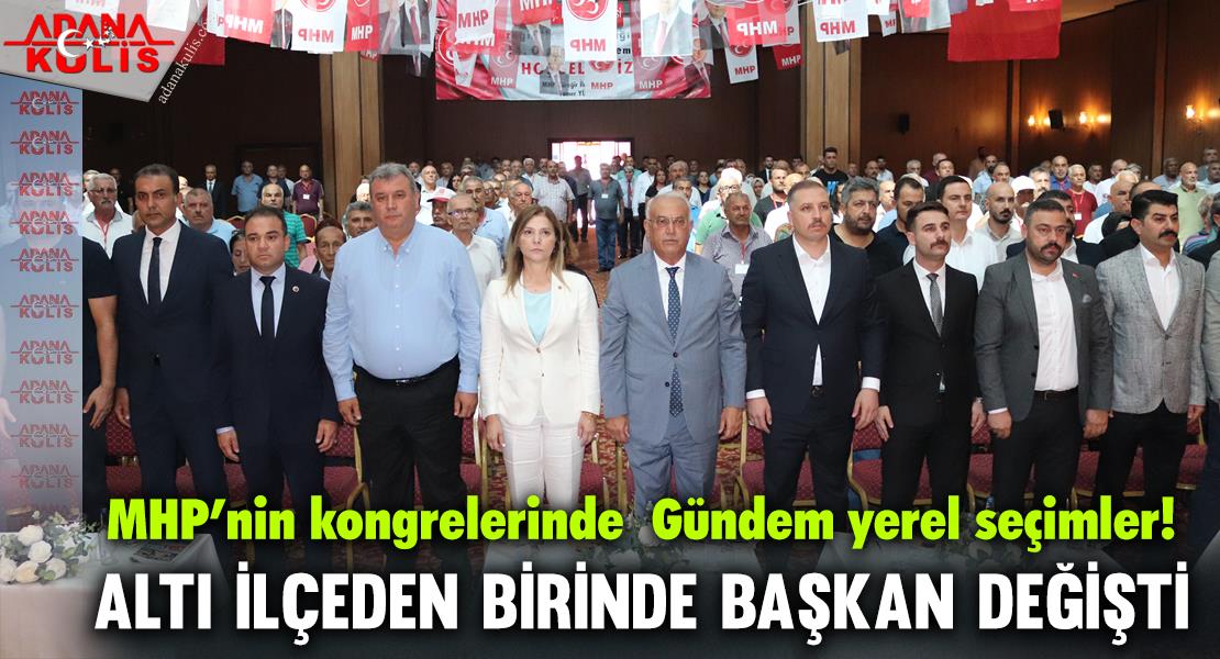 Adana MHP’nin kongrelerinde  Gündem yerel seçimler!