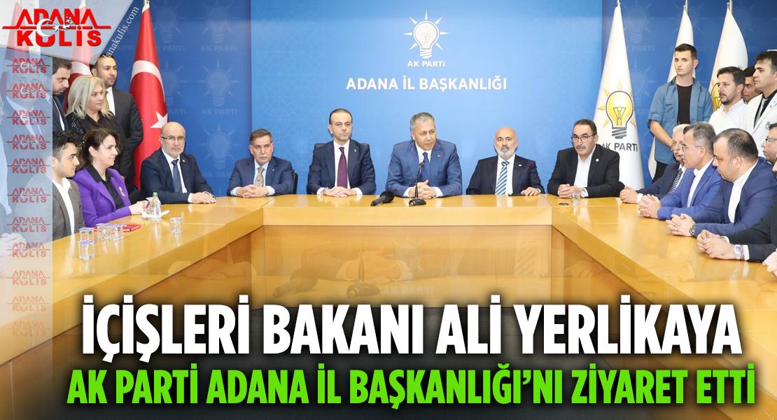 Bakan Yerlikaya'dan, AK Parti Adana İl Başkanlığına ziyaret
