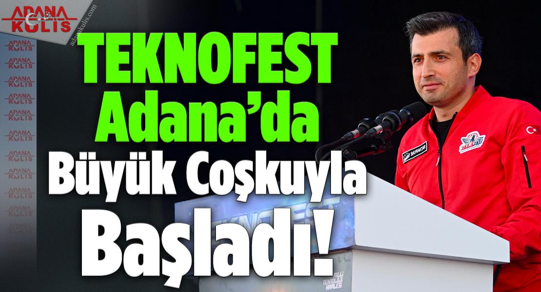 TEKNOFEST Heyecanı Adana’da Büyük Coşkuyla Başladı!